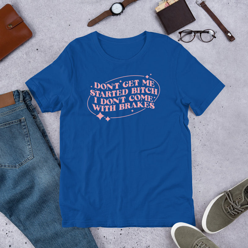 Don't Get Me Started Pink Unisex t-shirt