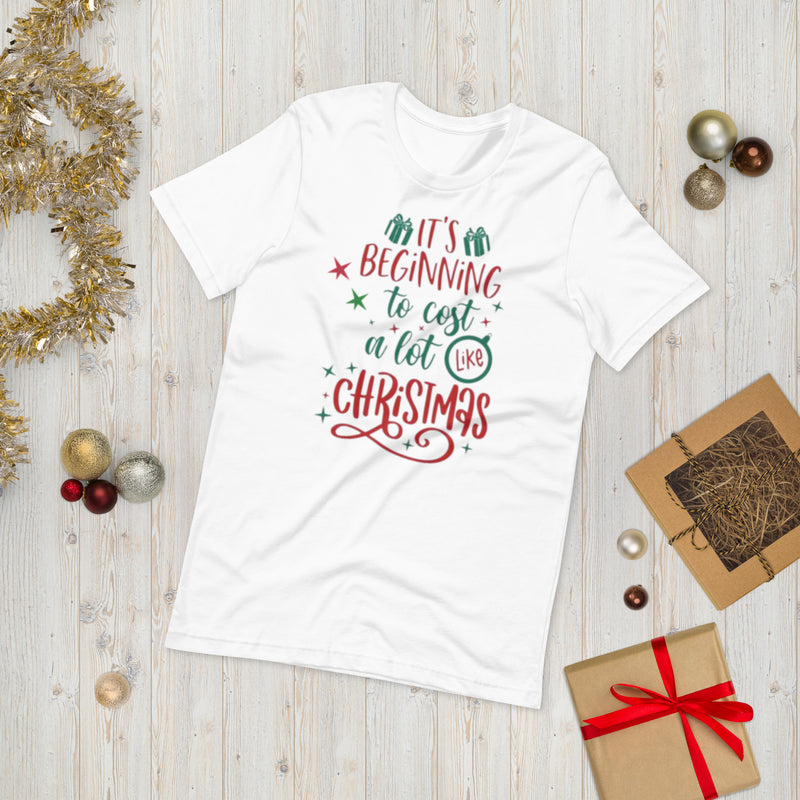 It's Beginning To Cost a Lot Like Christmas Unisex t-shirt