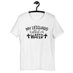 My Lifeguard Walked On Water Unisex t-shirt