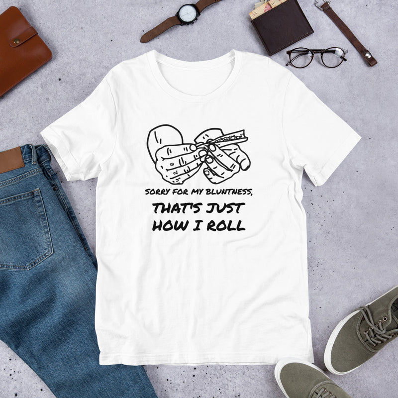 Sorry For My Bluntness That's Just How I Roll Unisex t-shirt