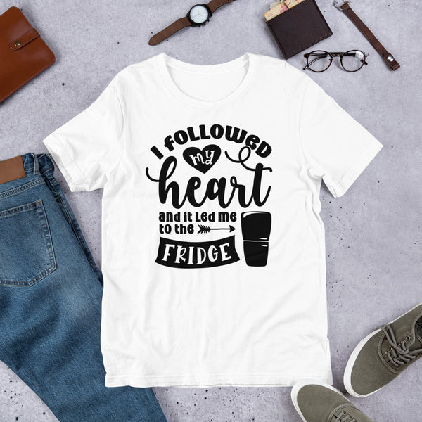 I Followed My Heart and it Led Me To The Fridge Unisex t-shirt