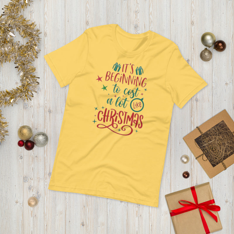 It's Beginning To Cost a Lot Like Christmas Unisex t-shirt