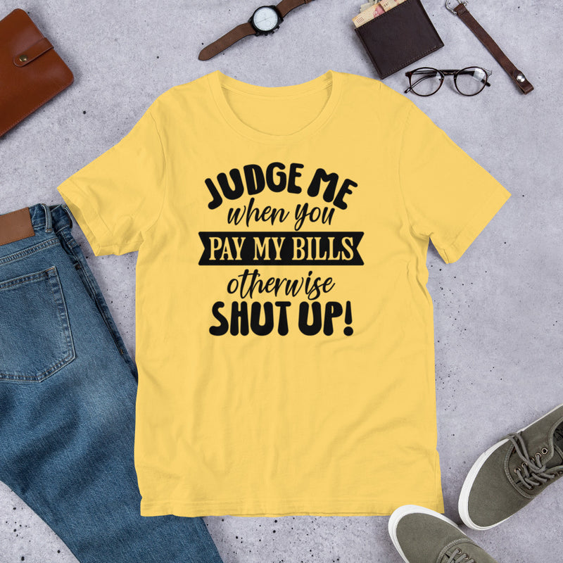 Judge Me When You Pay My Bills Unisex t-shirt