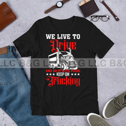 We Live To Drive Unisex t-shirt