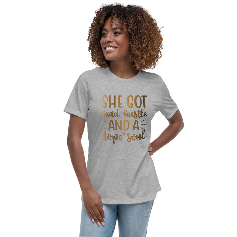 She Got Mad Hustle and a Dope Soul Women's Relaxed T-Shirt