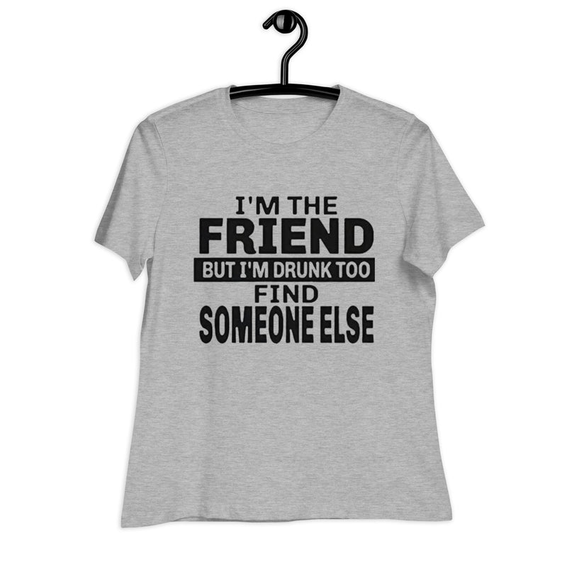 I'm The Friend Women's Relaxed T-Shirt Women's Relaxed T-Shirt