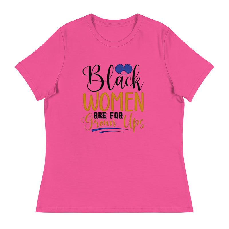 Black Women Are For Grown Ups Women's Relaxed T-Shirt