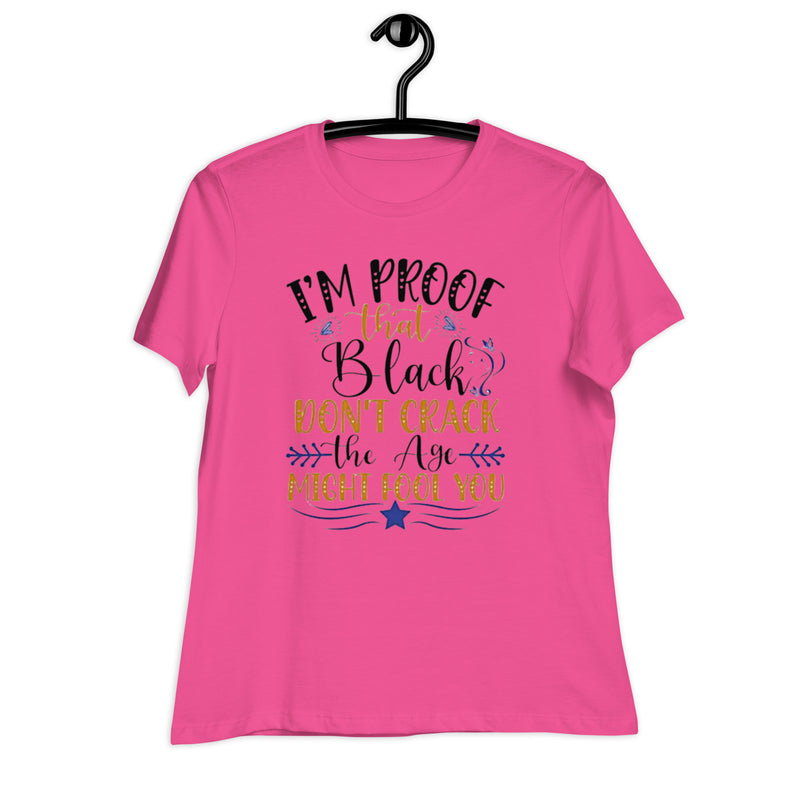 I'm Proof That Black Don't Crack Women's Relaxed T-Shirt