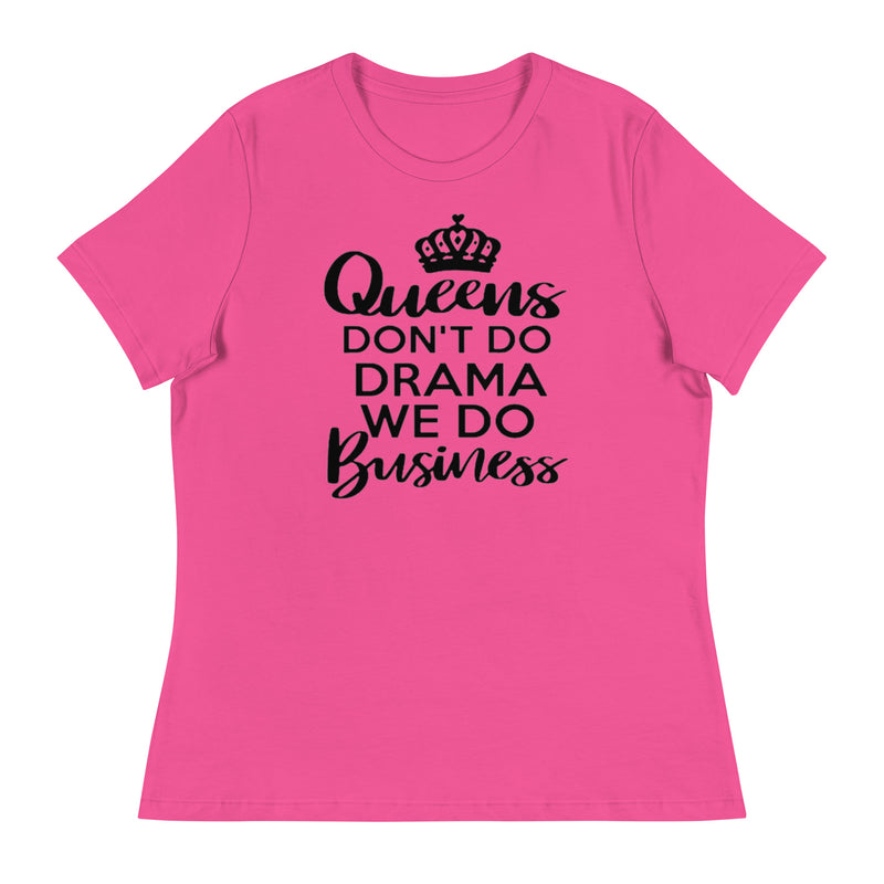 Queens Don't Do Drama We Do Business Women's Relaxed T-Shirt