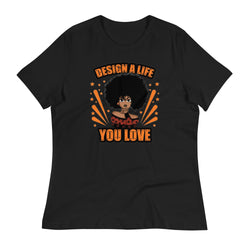 design a life you love Women's Relaxed T-Shirt