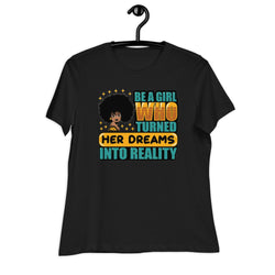 Be a Girl Who Turned Her Dreams Into Reality Women's Relaxed T-Shirt