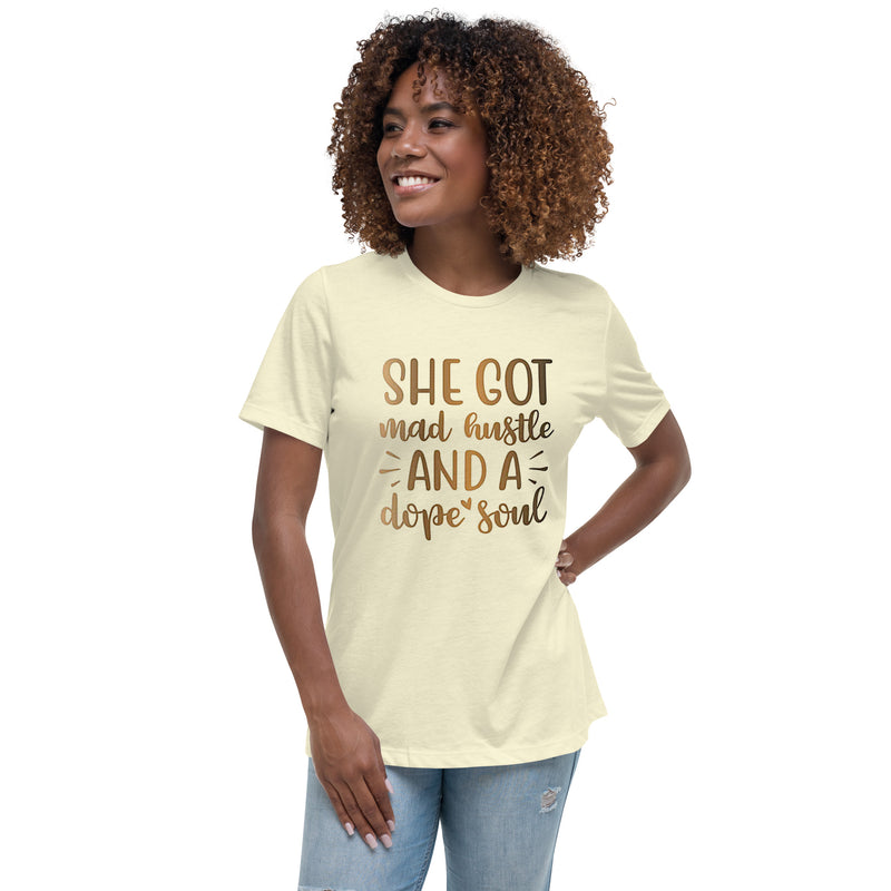 She Got Mad Hustle and a Dope Soul Women's Relaxed T-Shirt
