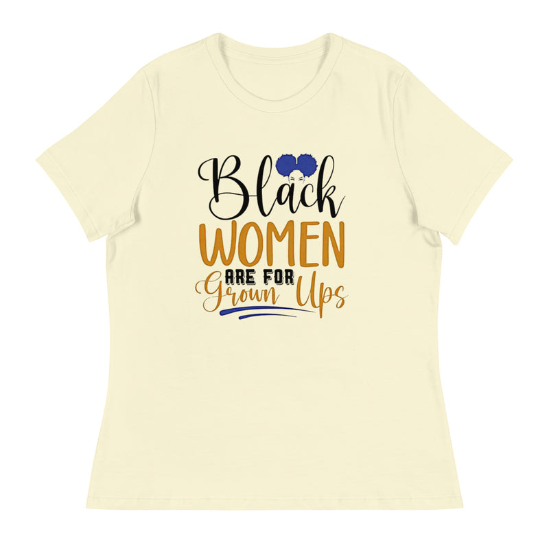 Black Women Are For Grown Ups Women's Relaxed T-Shirt