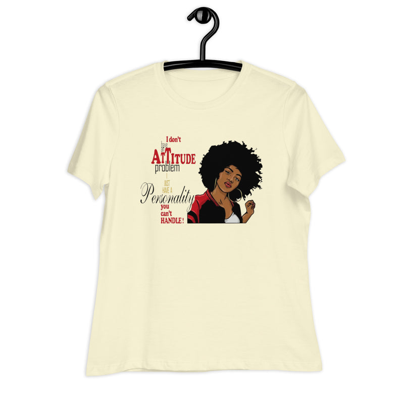 I don't have an attitude problem Women's Relaxed T-Shirt