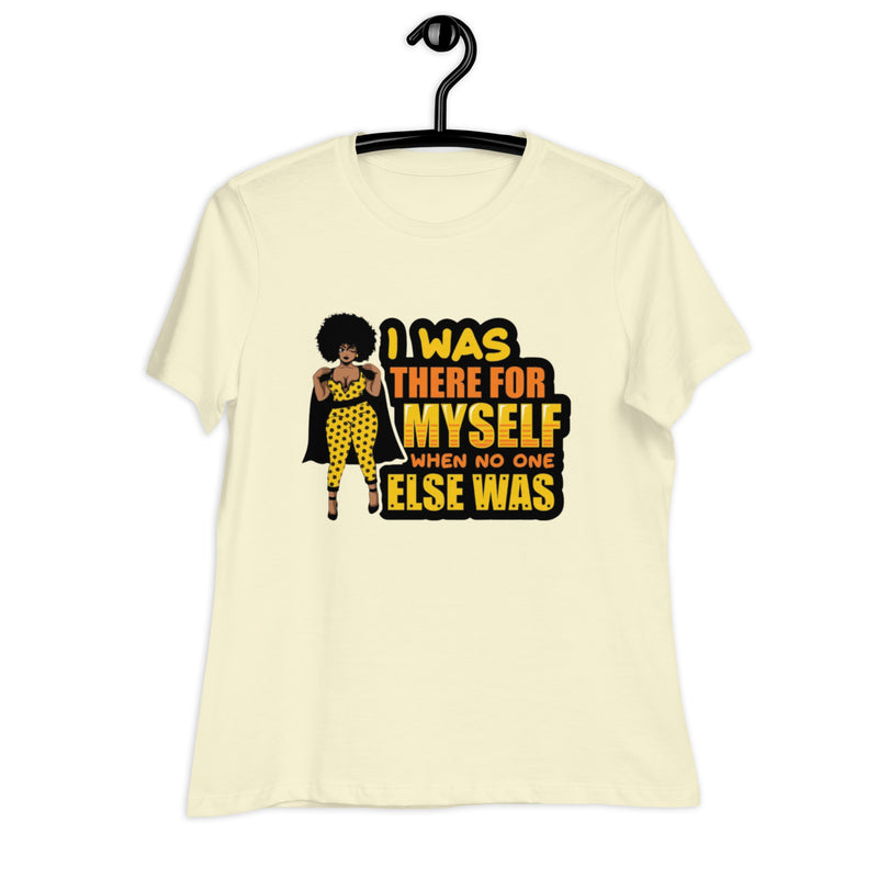 I was There for myself Women's Relaxed T-Shirt