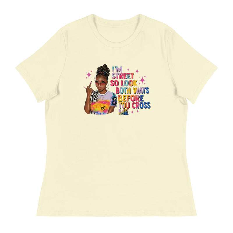 I'm Street So Look Both Ways Women's Relaxed T-Shirt