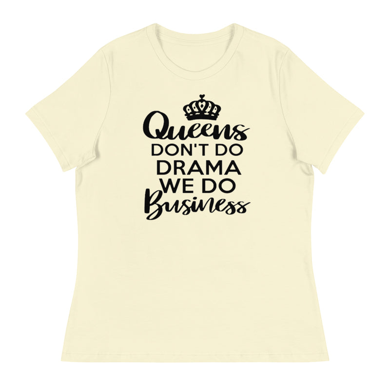 Queens Don't Do Drama We Do Business Women's Relaxed T-Shirt