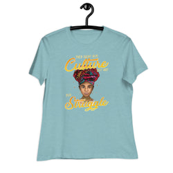 They Want Our Culture But Not Our Struggle Women's Relaxed T-Shirt