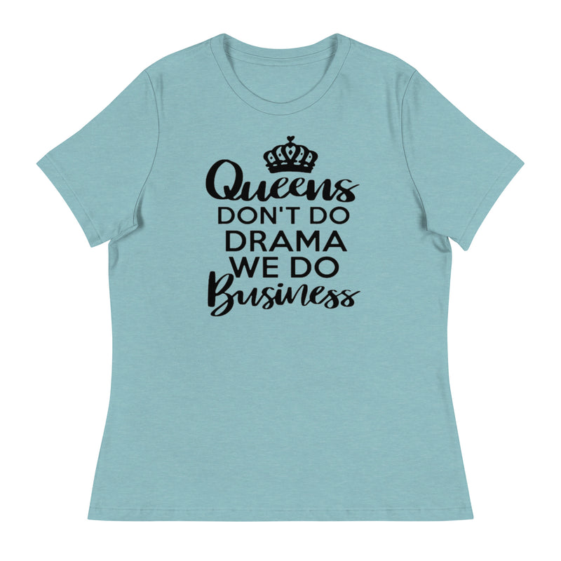 Queens Don't Do Drama We Do Business Women's Relaxed T-Shirt