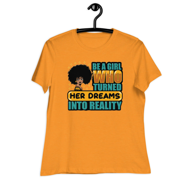 Be a Girl Who Turned Her Dreams Into Reality Women's Relaxed T-Shirt