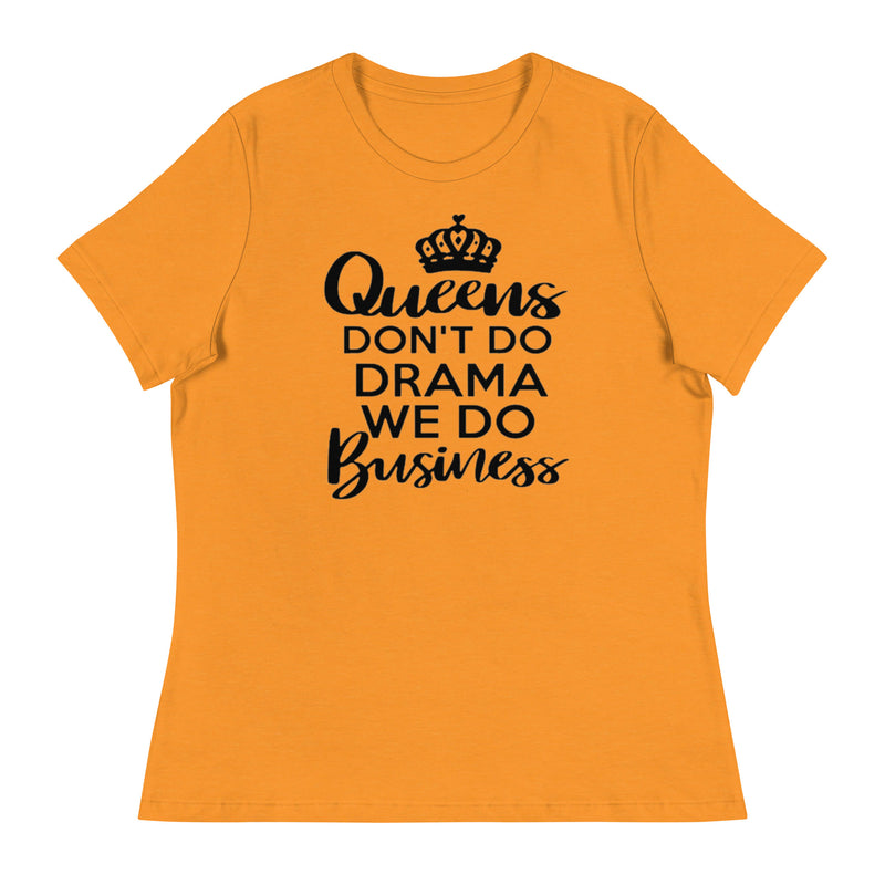 Queens Don't Do Drama We Do Business Women's Relaxed T-Shirt