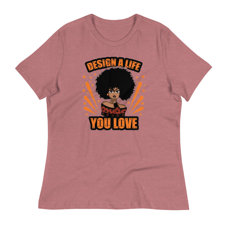 design a life you love Women's Relaxed T-Shirt