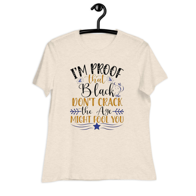 I'm Proof That Black Don't Crack Women's Relaxed T-Shirt