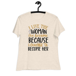 I Live The Woman I'me Become Women's Relaxed T-Shirt