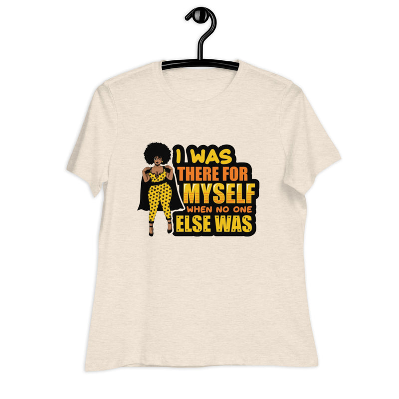 I was There for myself Women's Relaxed T-Shirt