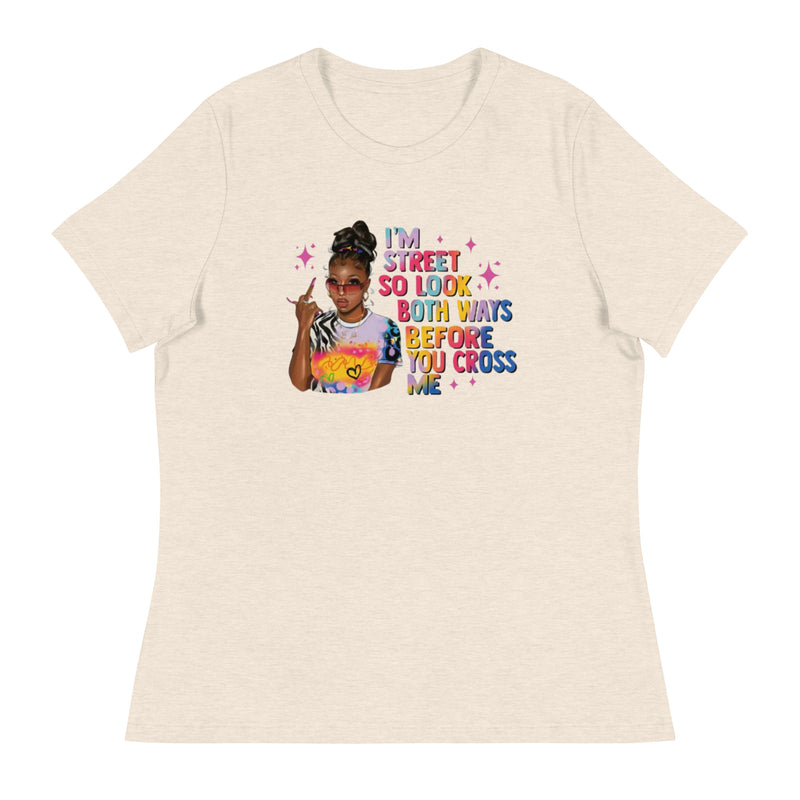 I'm Street So Look Both Ways Women's Relaxed T-Shirt