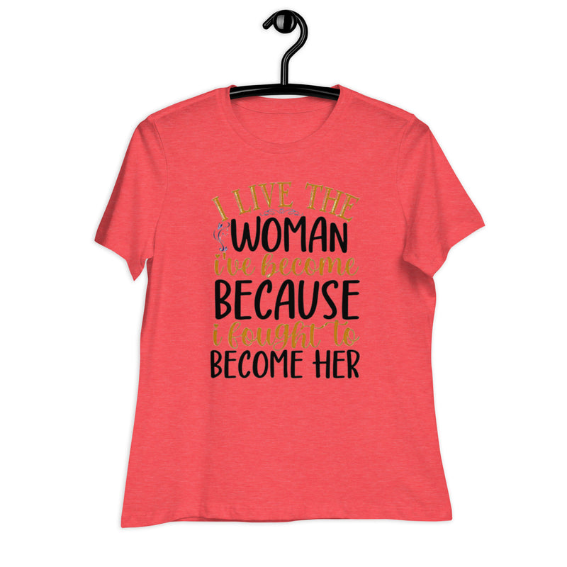 I Live The Woman I'me Become Women's Relaxed T-Shirt