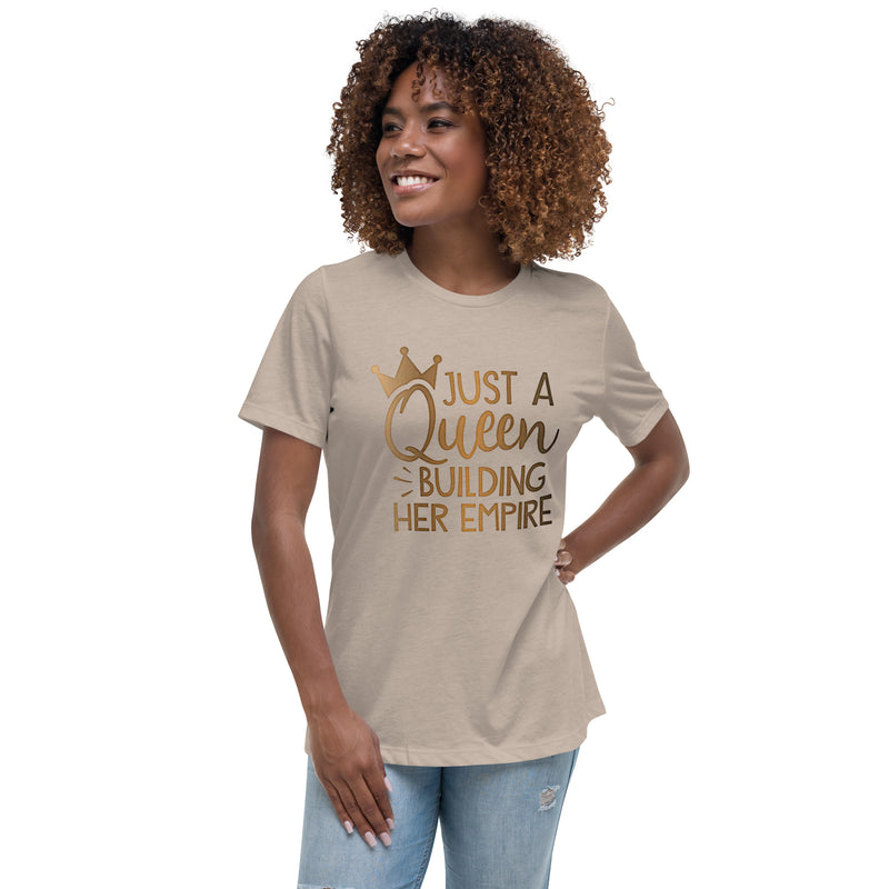 Just a Queen Building Her Empire Women's Relaxed T-Shirt