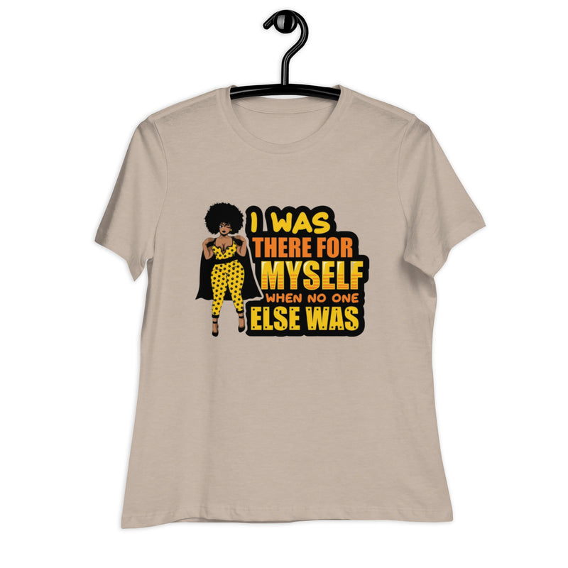 I was There for myself Women's Relaxed T-Shirt