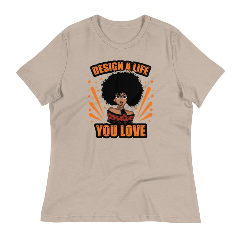 design a life you love Women's Relaxed T-Shirt