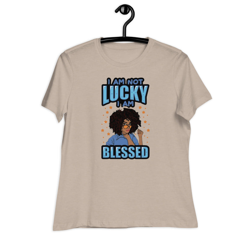 I Am Not Lucky I Am Blessed Women's Relaxed T-Shirt