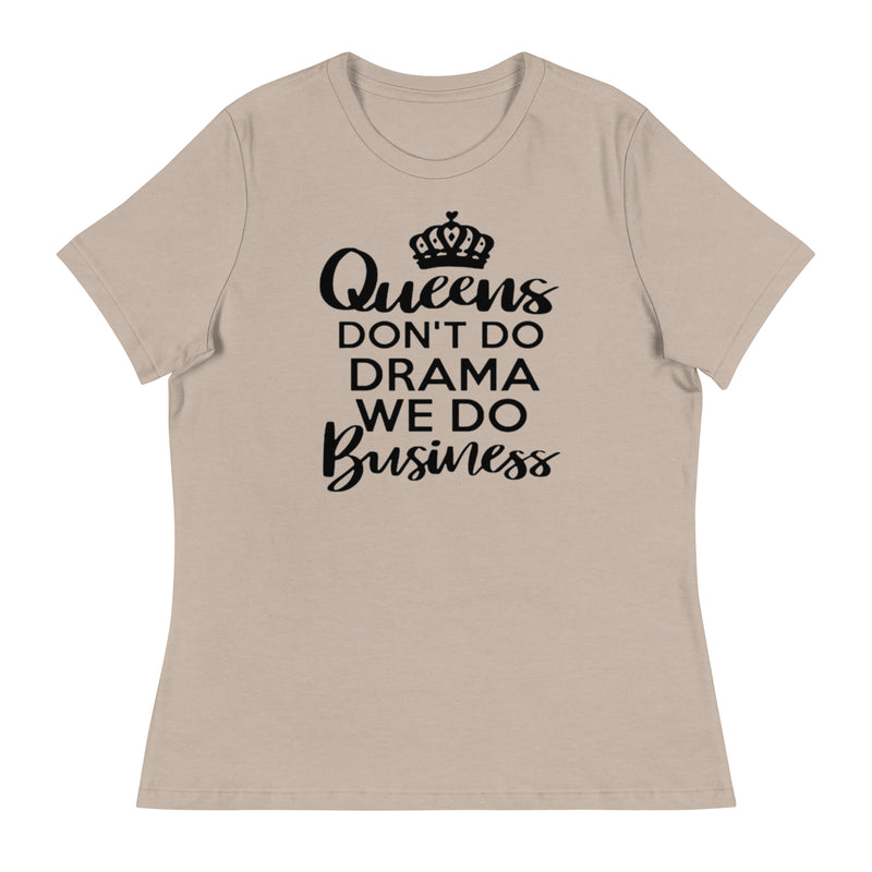 Queens Don't Do Drama We Do Business Women's Relaxed T-Shirt