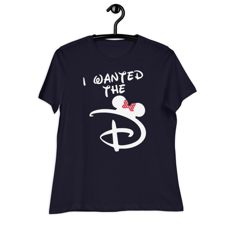 I Wanted The D Women's Relaxed T-Shirt