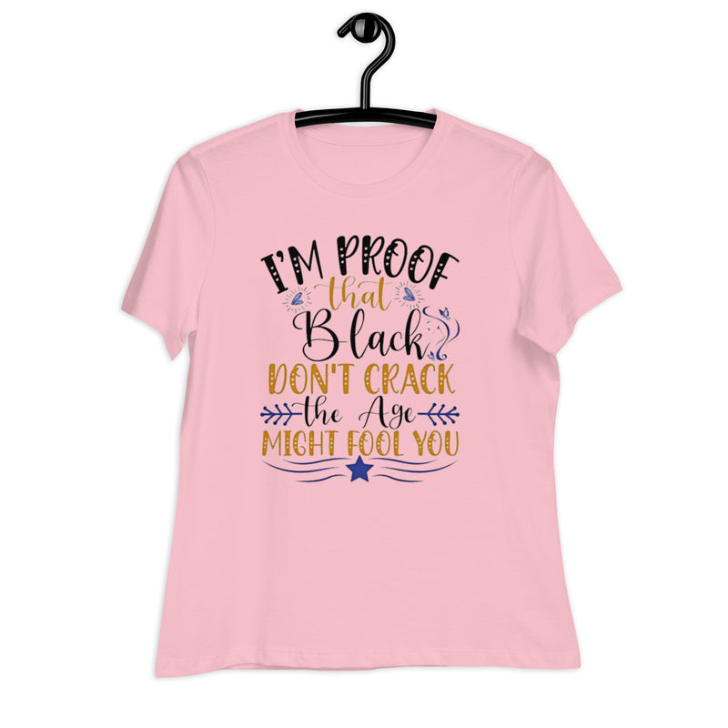 I'm Proof That Black Don't Crack Women's Relaxed T-Shirt