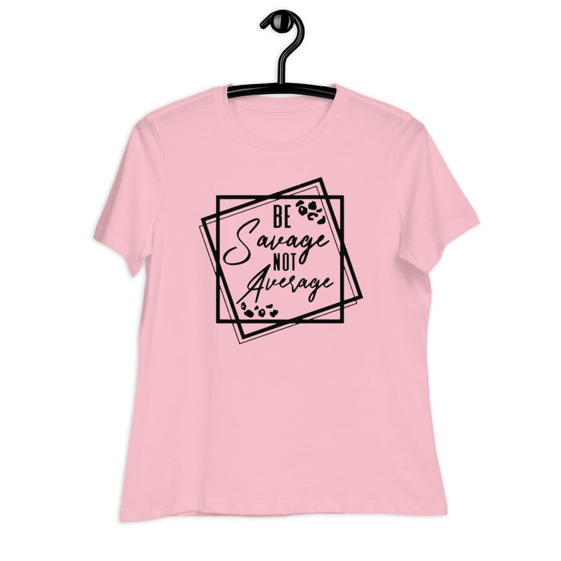 Be Savage Not Average Women's Relaxed T-Shirt