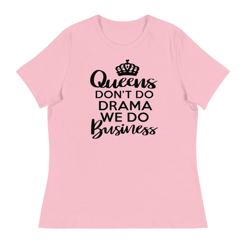 Queens Don't Do Drama We Do Business Women's Relaxed T-Shirt