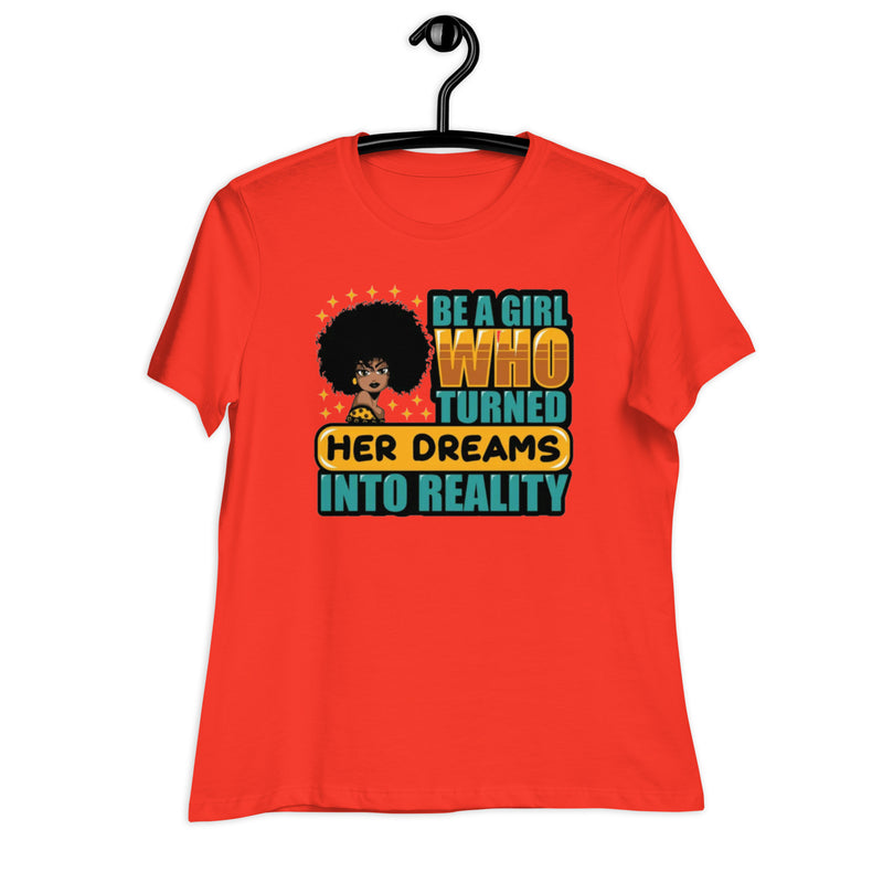 Be a Girl Who Turned Her Dreams Into Reality Women's Relaxed T-Shirt