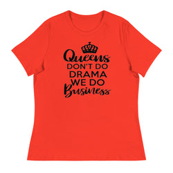 Queens Don't Do Drama We Do Business Women's Relaxed T-Shirt