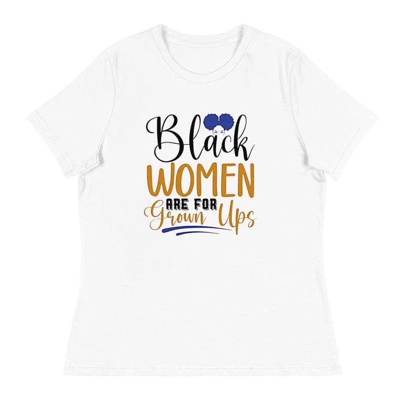 Black Women Are For Grown Ups Women's Relaxed T-Shirt