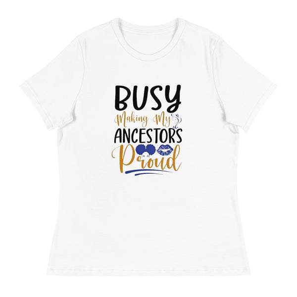 Busy Making My Ancestors Proud Women's Relaxed T-Shirt