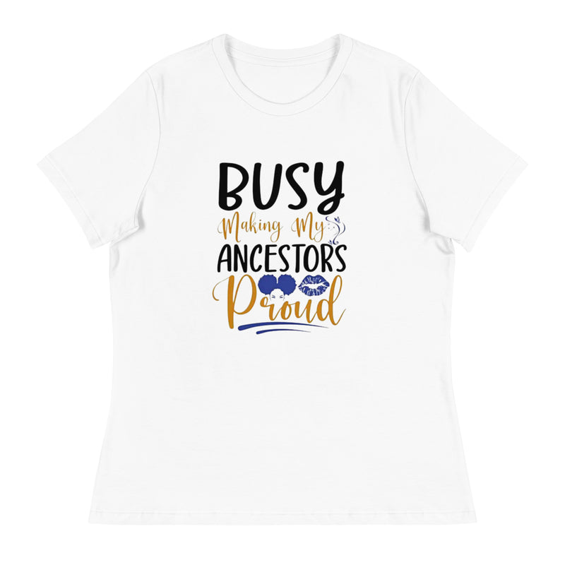 Busy Making My Ancestors Proud Women's Relaxed T-Shirt