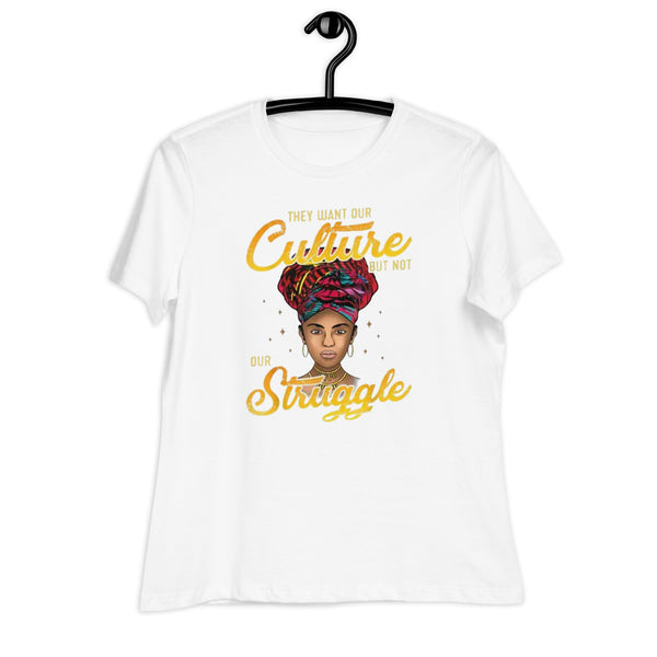 They Want Our Culture But Not Our Struggle Women's Relaxed T-Shirt