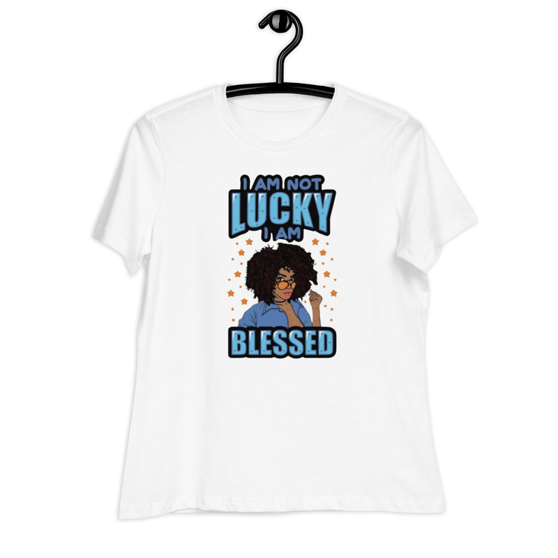 I Am Not Lucky I Am Blessed Women's Relaxed T-Shirt