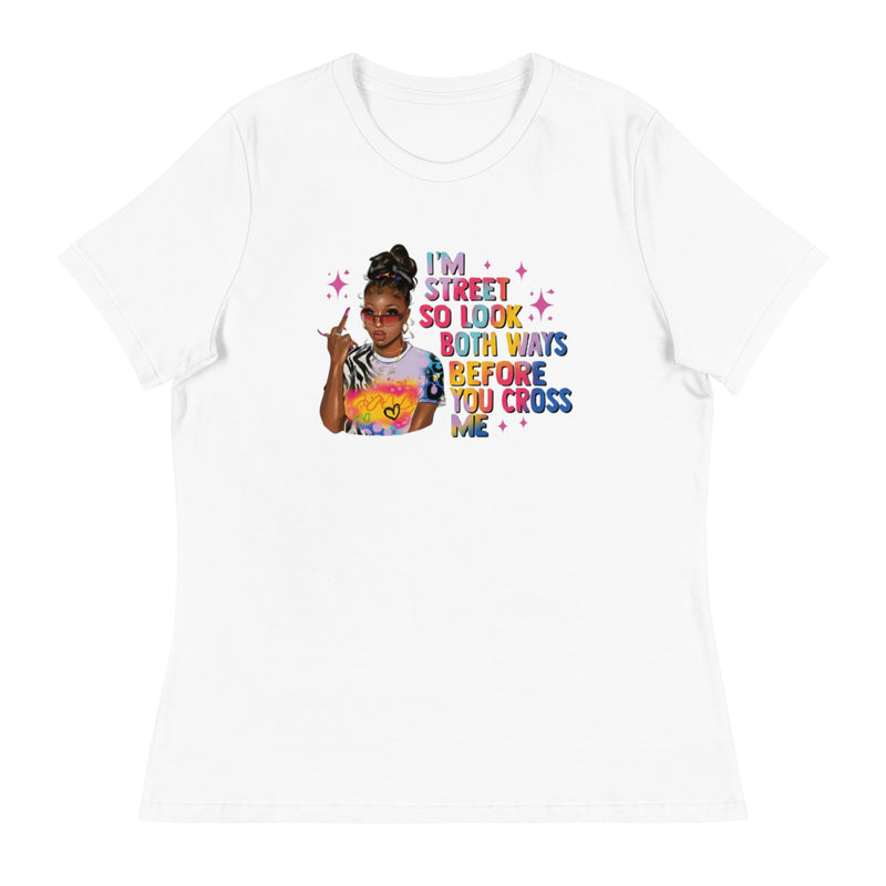 I'm Street So Look Both Ways Women's Relaxed T-Shirt