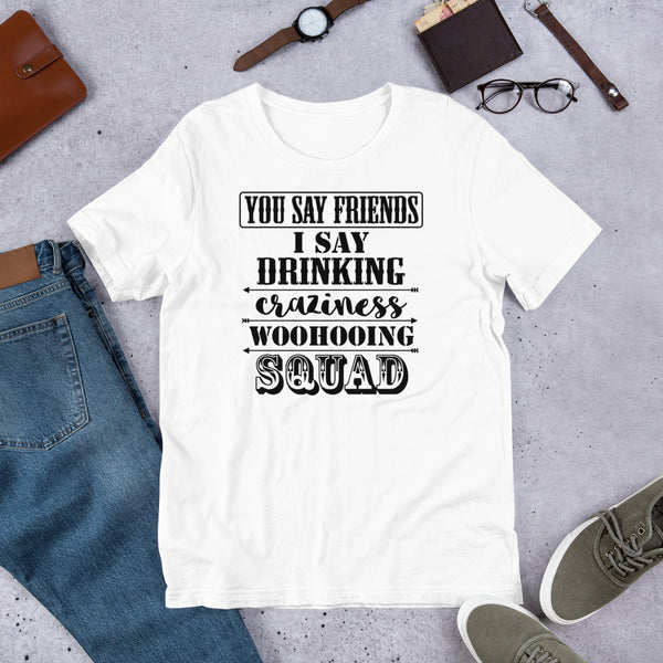 you say friend Unisex t-shirt