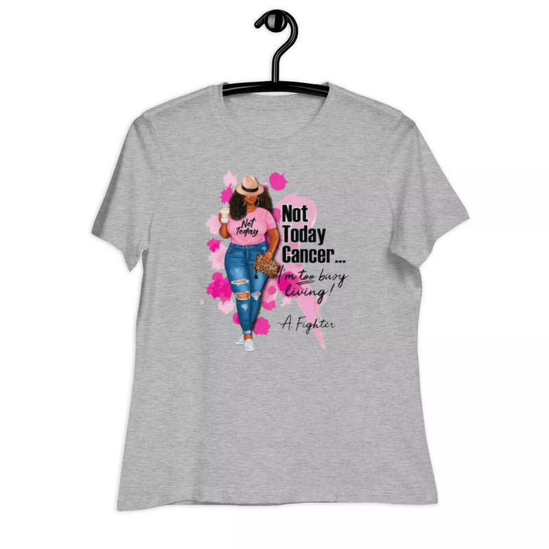 not today cancer Women's Relaxed T-Shirt